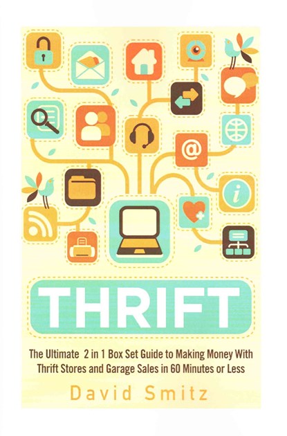 Thrift: The Ultimate 2 in 1 Box Set Guide to Making Money With Thrift Stores and Garage Sales in 60 Minutes or Less, David Smitz - Paperback - 9781514799833