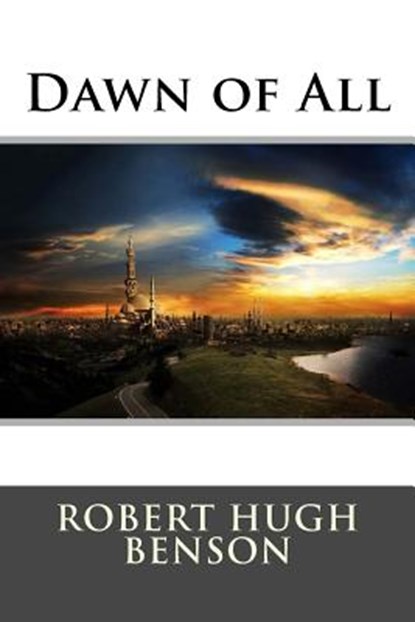 Dawn of All, Robert Hugh Benson - Paperback - 9781514834220
