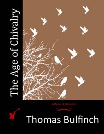 The Age of Chivalry, Thomas Bulfinch - Paperback - 9781514858073