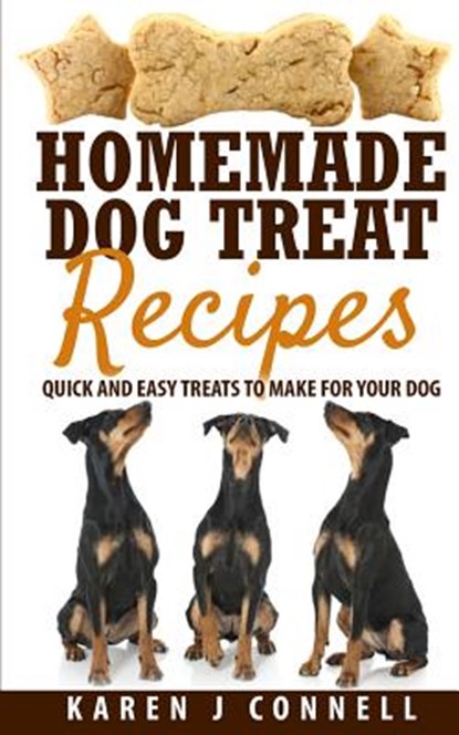 Homemade Dog Treat Recipes: Quick and Easy Treats to Make for Your Dog, Karen J. Connell - Paperback - 9781515029991