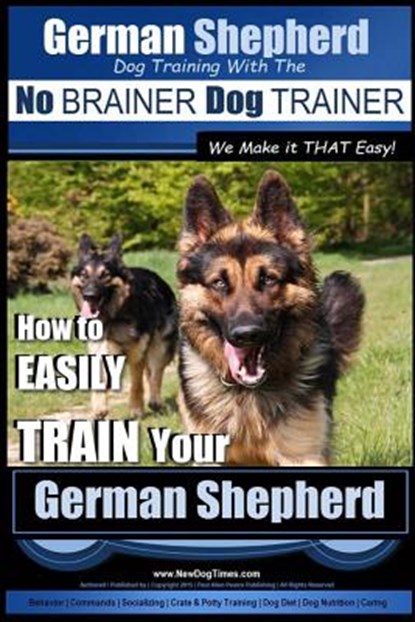German Shepherd Dog Training with the No BRAINER Dog TRAINER We Make it THAT Easy!: How To EASILY TRAIN Your German Shepherd, Paul Allen Pearce - Paperback - 9781515101222