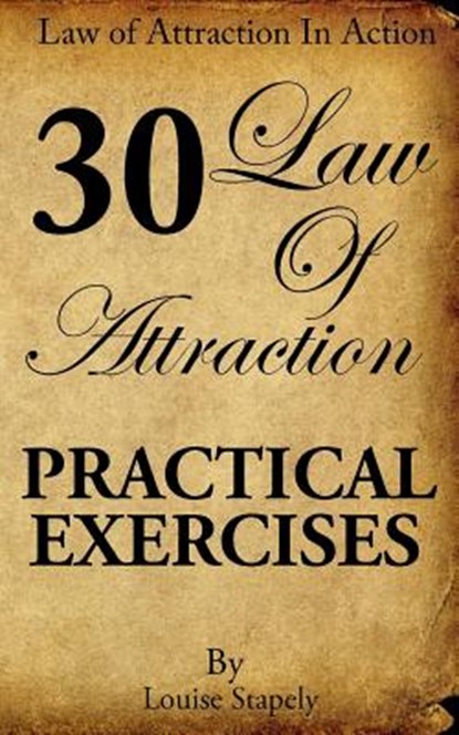 Law of Attraction - 30 Practical Exercises, Louise Stapely - Paperback - 9781515110187