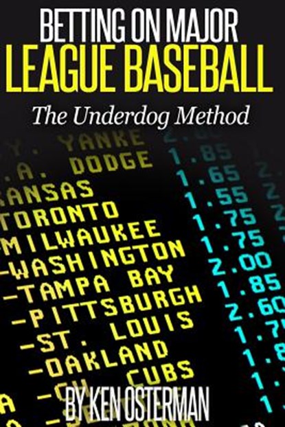 Betting on Major League Baseball The Underdog Method, Ken Osterman - Paperback - 9781515180647