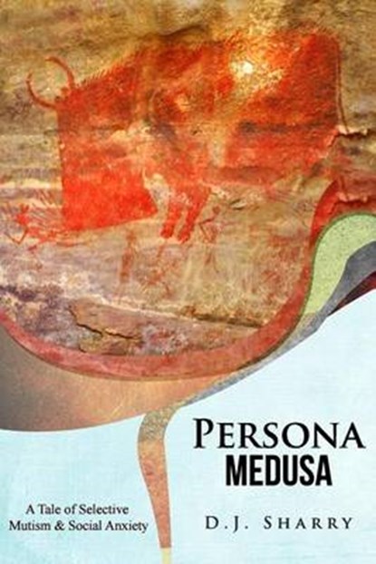 Persona Medusa: A Tale of Selective Mutism & Social Anxiety, D. J. Sharry - Paperback - 9781515186403
