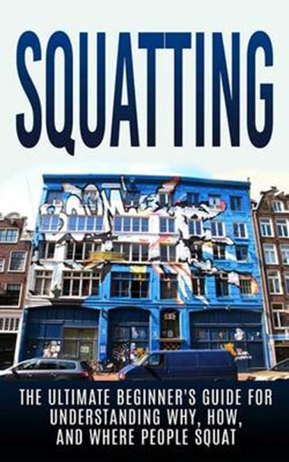 Squatting: The Ultimate Beginner's Guide for Understanding Why, How, And Where People Squat, Julian Hulse - Paperback - 9781515192572