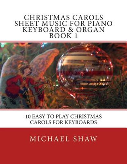 Christmas Carols Sheet Music For Piano Keyboard & Organ Book 1, Michael Shaw - Paperback - 9781515237518