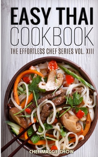 Easy Thai Cookbook, Chef Maggie Chow - Paperback - 9781515242284