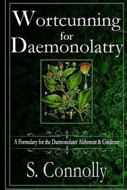 Wortcunning for Daemonolatry: A Formulary for the Daemonolater Alchemist and Gardener, S. Connolly - Paperback - 9781515290995