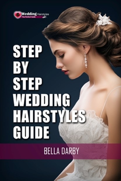 Step by Step Wedding Hairstyles: Best and Easy Step by Step Wedding Hairstyles that takes 15 Minutes or Less (Wedding Hairstyles, Wedding Hair, Bridal, Bella Darby - Paperback - 9781515318088
