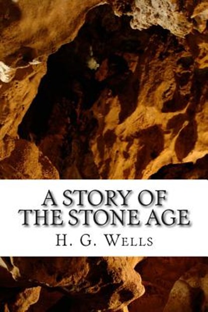 A Story of the Stone Age, H. G. Wells - Paperback - 9781515319443