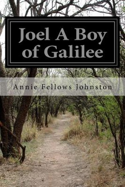 Joel A Boy of Galilee, Annie Fellows Johnston - Paperback - 9781515357711