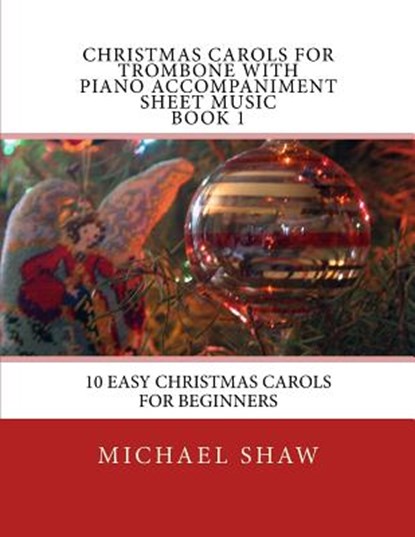 Christmas Carols For Trombone With Piano Accompaniment Sheet Music Book 1, Michael Shaw - Paperback - 9781515398189