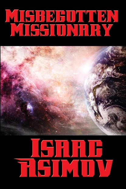 Misbegotten Missionary, Isaac Asimov - Paperback - 9781515405634