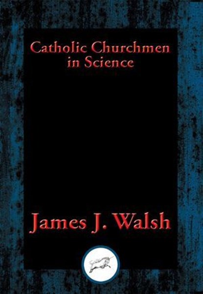 Catholic Churchmen in Science, James J. Walsh - Ebook - 9781515408680