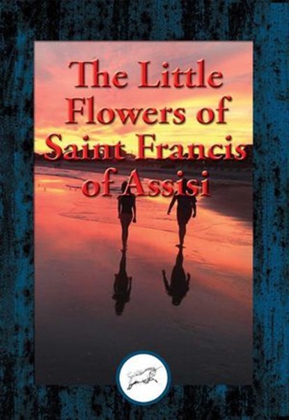 The Little Flowers of Saint Francis of Assisi, Saint Francis of Assisi - Ebook - 9781515409281