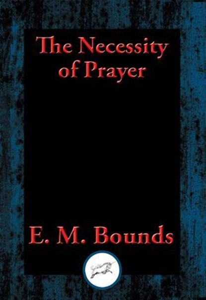 The Necessity of Prayer, E. M. Bounds - Ebook - 9781515409946