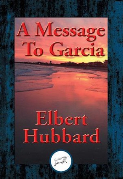 A Message To Garcia, Elbert Hubbard - Ebook - 9781515410102