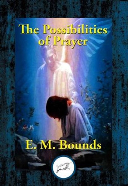 The Possibilities of Prayer, E. M. Bounds - Ebook - 9781515412960