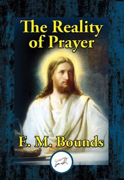 The Reality of Prayer, E. M. Bounds - Ebook - 9781515413233