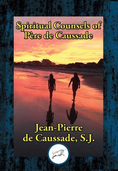 Spiritual Counsels of Father de Caussade, Jean-Pierre de Caussade - Ebook - 9781515413585