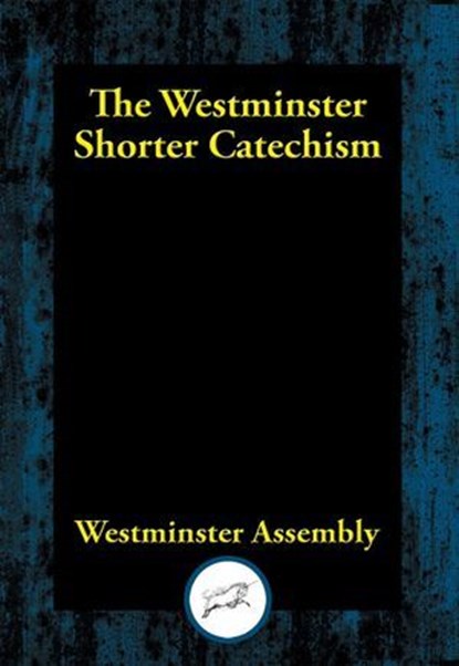 The Westminster Shorter Catechism, Westminster Assembly - Ebook - 9781515415152