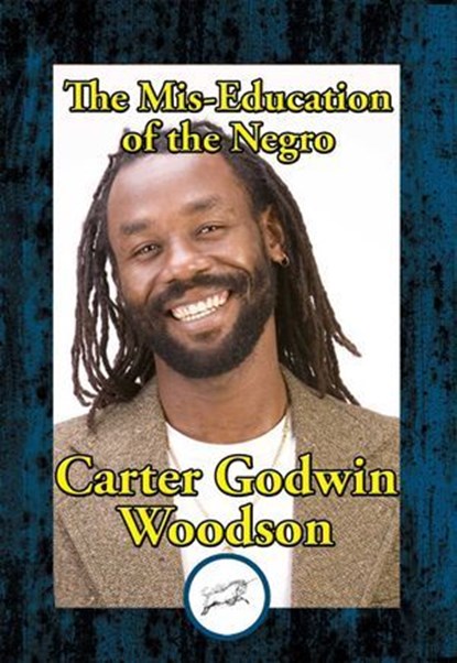 The Mis-Education of the Negro, Carter Godwin Woodson - Ebook - 9781515415534