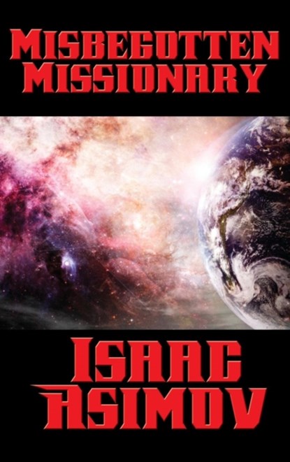 Misbegotten Missionary, ASIMOV,  Isaac - Gebonden - 9781515421054