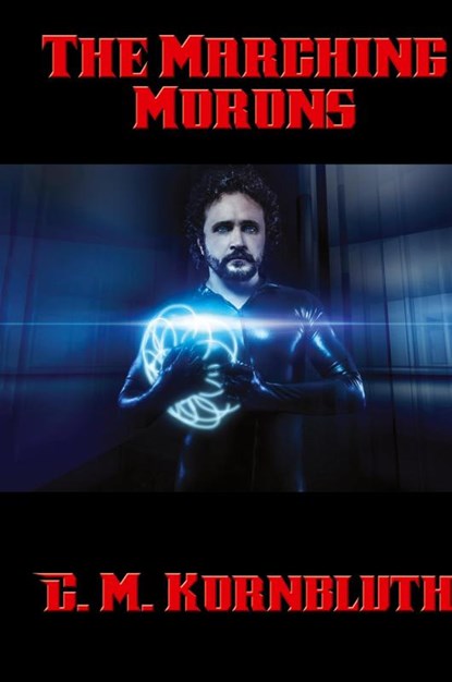 The Marching Morons, C M Kornbluth - Gebonden - 9781515421306