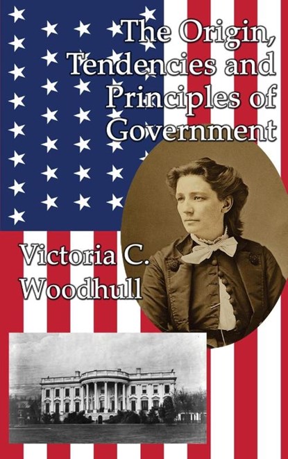 The Origin, Tendencies and Principles of Government, Victoria Claflin Woodhull - Gebonden - 9781515423195