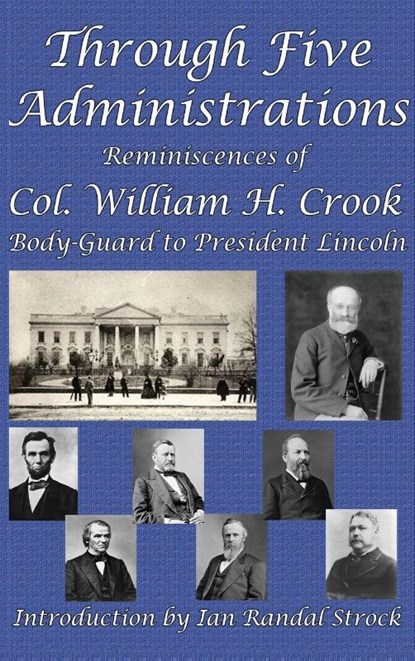 Through Five Administrations, William H Crook - Gebonden - 9781515423218