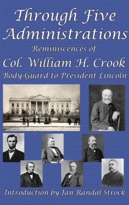 Through Five Administrations, William H Crook - Gebonden - 9781515423218