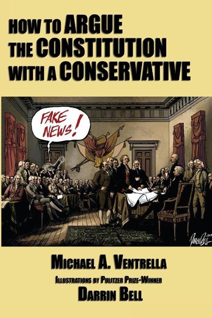 How to Argue the Constitution with a Conservative, Michael A Ventrella - Paperback - 9781515423973