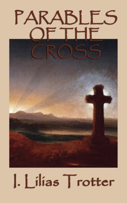 Parables of the Cross, I Lilias Trotter - Gebonden - 9781515425960