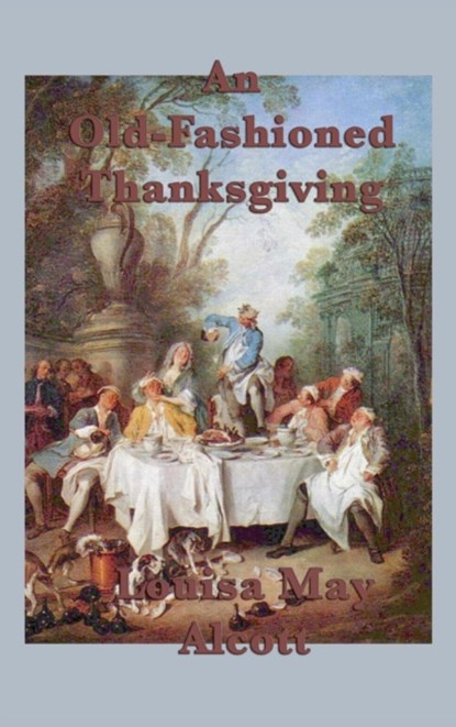 An Old-Fashioned Thanksgiving, Louisa May Alcott - Gebonden - 9781515426646