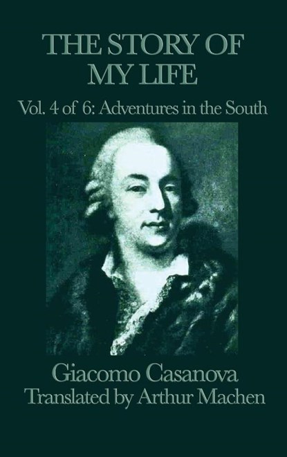 The Story of My Life Vol. 4 Adventures in the South, Giacomo Casanova - Gebonden - 9781515427346