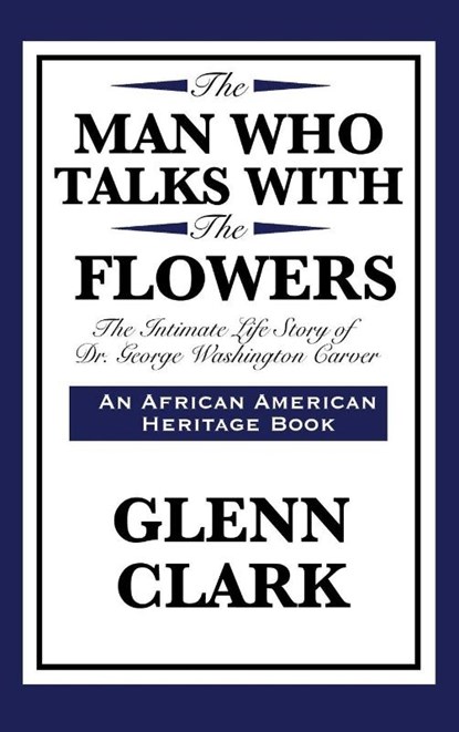 The Man Who Talks with the Flowers, Glenn Clark - Gebonden - 9781515430087