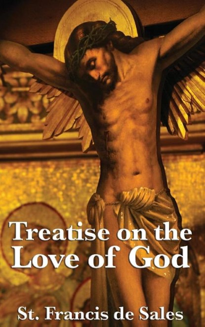 Treatise on the Love of God, St Francis De Sales - Gebonden - 9781515430667