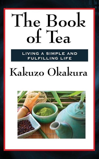 The Book of Tea, Kakuzo Okakura - Gebonden - 9781515431305