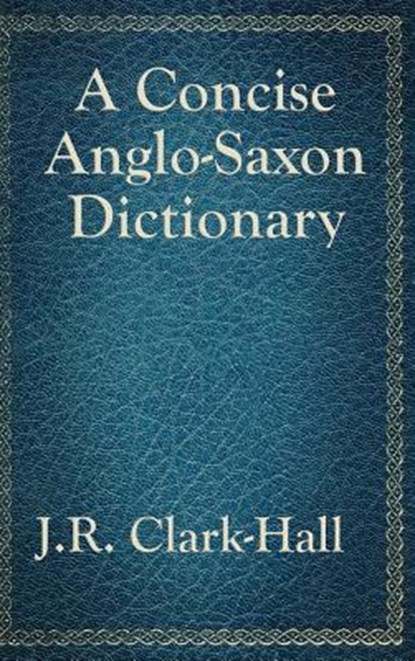 A Concise Anglo-Saxon Dictionary, J R Clark-Hall - Gebonden - 9781515431640