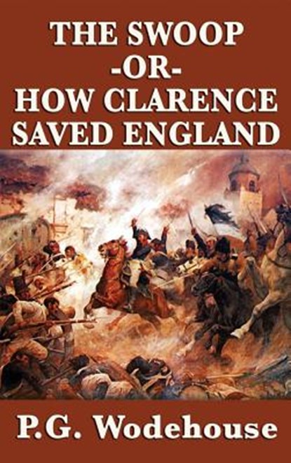 The Swoop -Or- How Clarence Saved England, P. G. Wodehouse - Gebonden - 9781515432562