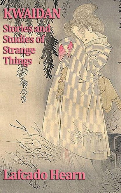Kwaidan, Stories and Studies of Strange Things, Lafcadio Hearn - Gebonden - 9781515433330