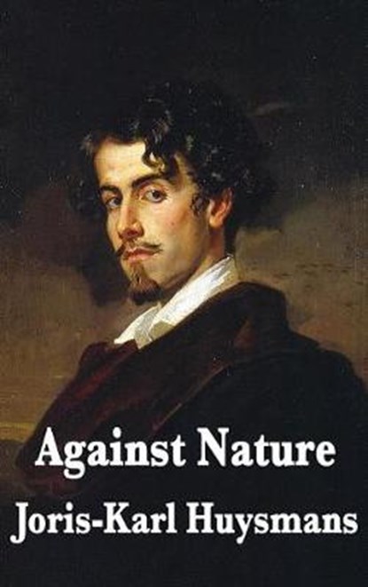 Against Nature, HUYSMANS,  Joris Karl - Gebonden - 9781515433828