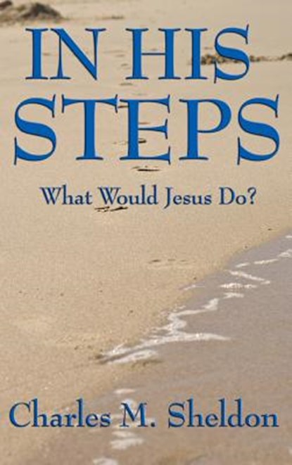In His Steps, Charles M Sheldon - Gebonden - 9781515434689