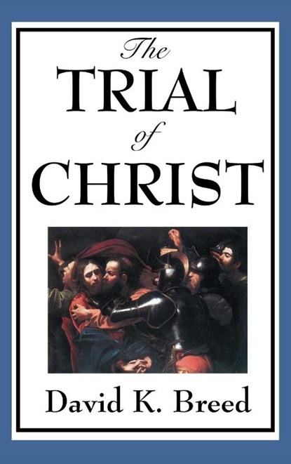 The Trial of Christ, David K Breed - Gebonden - 9781515435860