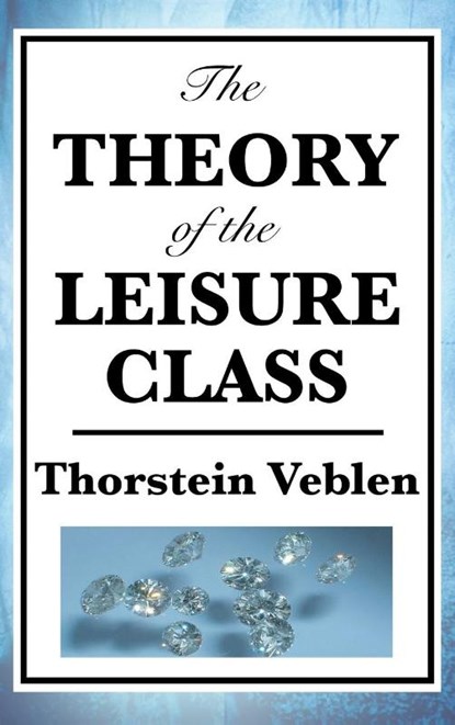 The Theory of the Leisure Class, Thorstein Veblen - Gebonden - 9781515435921