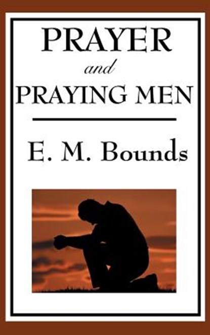 Prayer and Praying Men, Edward M Bounds - Gebonden - 9781515436157