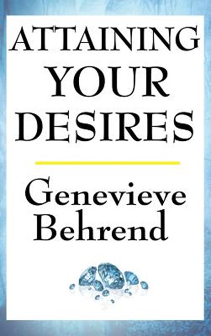 Attaining Your Desires, Genevieve Behrend - Gebonden - 9781515436782