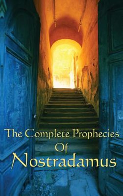 The Complete Prophecies of Nostradamus, Michel Nostradamus - Gebonden - 9781515437802