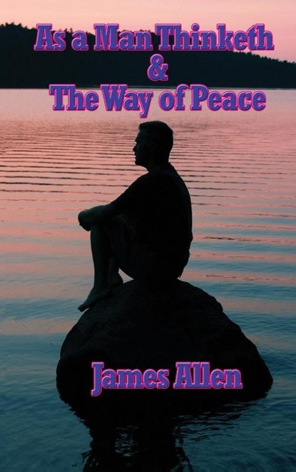 As a Man Thinketh & the Way of Peace, James Allen - Gebonden - 9781515438557