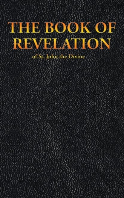 THE BOOK OF REVELATION of St. John the Divine, King James ; St John the Divine - Gebonden - 9781515441434